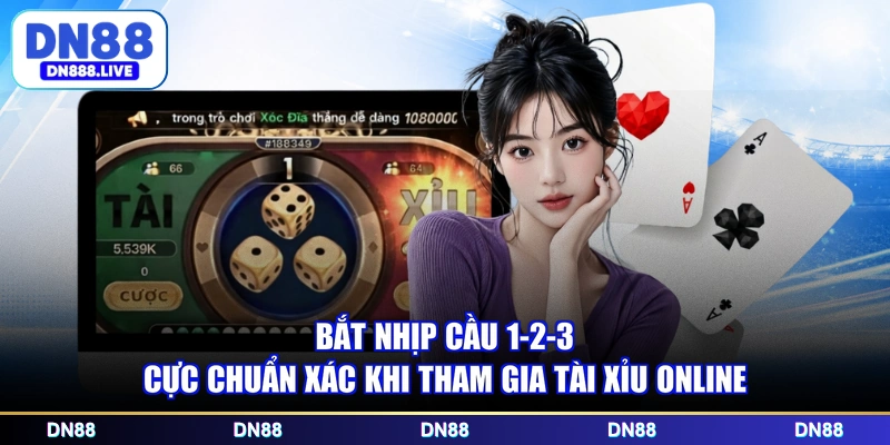 Bắt nhịp cầu 1-2-3 cực chuẩn xác khi tham gia Tài Xỉu online