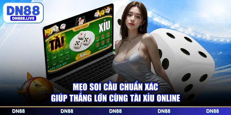 Mẹo soi cầu chuẩn xác giúp thắng lớn cùng Tài Xỉu online